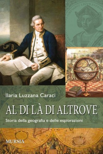 Al di l&agrave; di altrove. Storia della geografia e delle esplorazioni