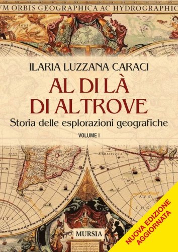 Al di l&agrave; di altrove. Storia delle esplorazioni geografiche