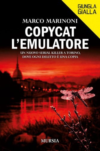 Copycat l'emulatore. Un nuovo serial killer a Torino, dove ogni delitto &egrave; una copia