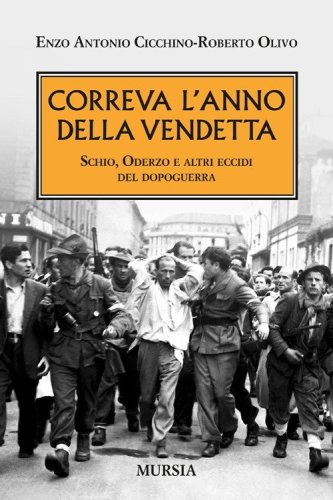 Correva l'anno della vendetta. Schio, Oderzo e altri eccidi del dopoguerra