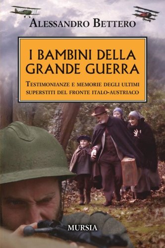 I bambini della Grande guerra. Testimonianze e memorie degli ultimi superstiti del fronte italo-austriaco