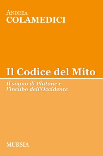Il codice del mito. Il sogno di Platone e l'incubo dell'Occidente