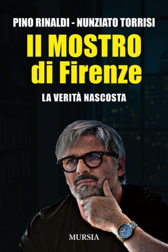 Il mostro di Firenze. La verit&agrave; nascosta
