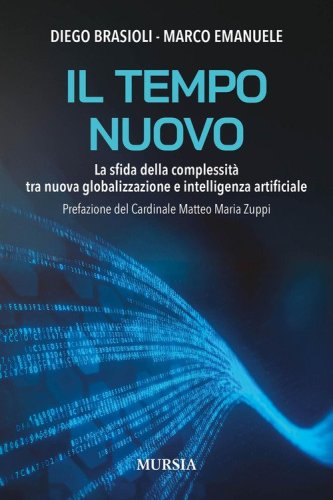 Il tempo nuovo. La sfida della complessit&agrave; tra nuova globalizzazione e intelligenza artificiale