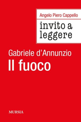Invito a leggere &laquo;Il fuoco&raquo; di Gabriele D'Annunzio