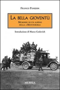 La bella giovent&ugrave;. Memorie di un alpino della &laquo;Monterosa&raquo;