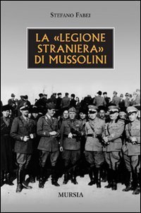 La &laquo;legione straniera&raquo; di Mussolini
