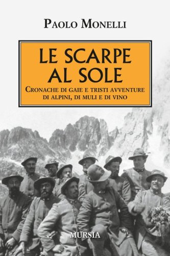 Le scarpe al sole. Cronache di gaie e tristi avventure di alpini, di muli e di vino