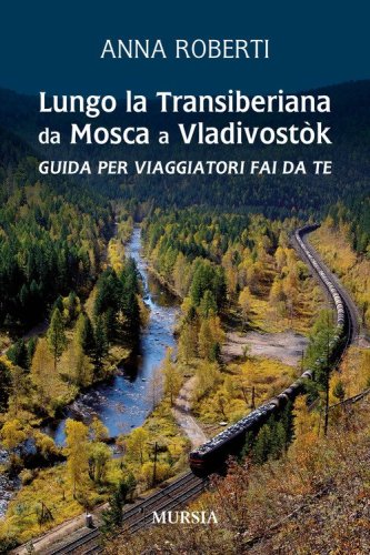 Lungo la Transiberiana da Mosca a Vladivost&ograve;k. Guida per viaggiatori fai da te