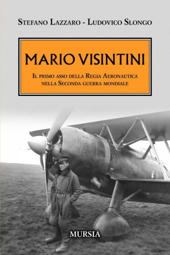 Mario Visintini. Il primo asso della Regia Aeronautica nella Seconda guerra mondiale