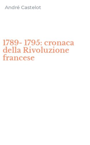 1789-1795: cronaca della Rivoluzione francese