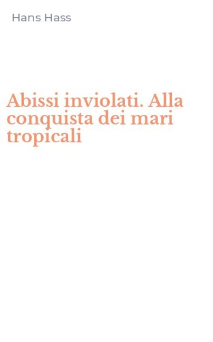 Abissi inviolati. Alla conquista dei mari tropicali
