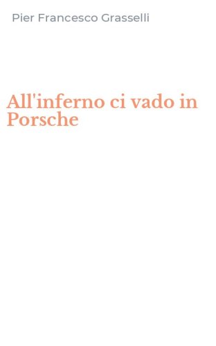All'inferno ci vado in Porsche
