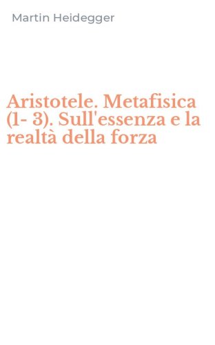 Aristotele. Metafisica (1-3). Sull'essenza e la realt&agrave; della forza