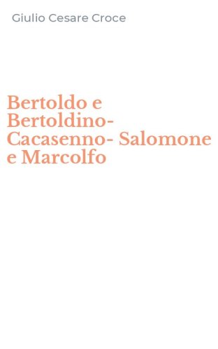 Bertoldo e Bertoldino-Cacasenno-Salomone e Marcolfo