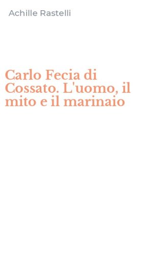 Carlo Fecia di Cossato. L'uomo, il mito e il marinaio