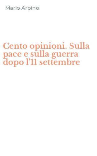 Cento opinioni. Sulla pace e sulla guerra dopo l'11 settembre