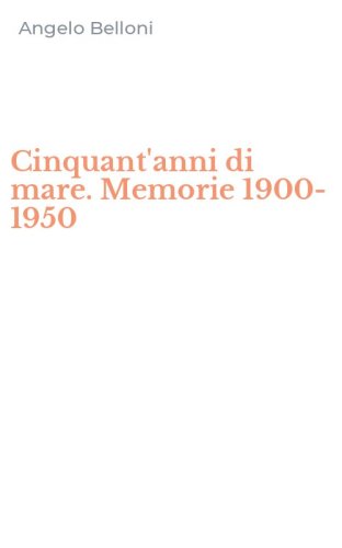 Cinquant'anni di mare. Memorie 1900-1950