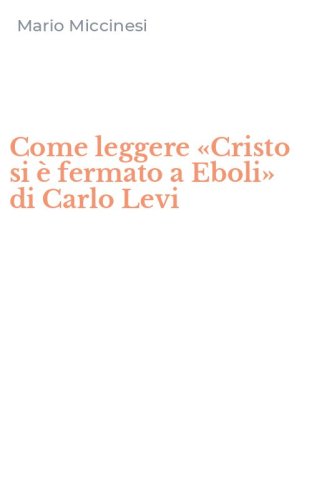 Come leggere &laquo;Cristo si &egrave; fermato a Eboli&raquo; di Carlo Levi