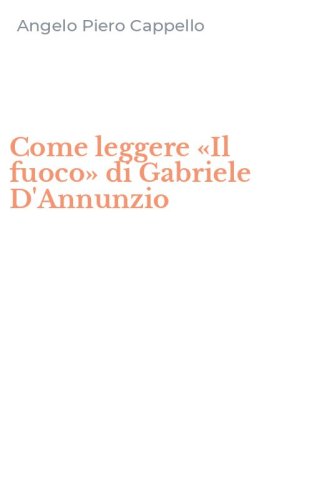 Come leggere &laquo;Il fuoco&raquo; di Gabriele D'Annunzio