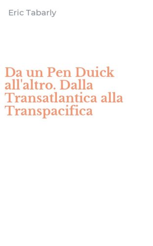 Da un Pen Duick all'altro. Dalla Transatlantica alla Transpacifica