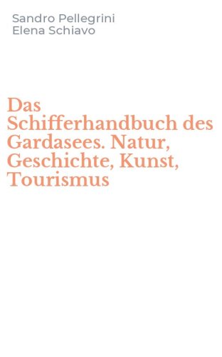 Das Schifferhandbuch des Gardasees. Natur, Geschichte, Kunst, Tourismus