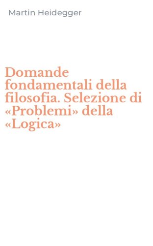 Domande fondamentali della filosofia. Selezione di &laquo;Problemi&raquo; della &laquo;Logica&raquo;