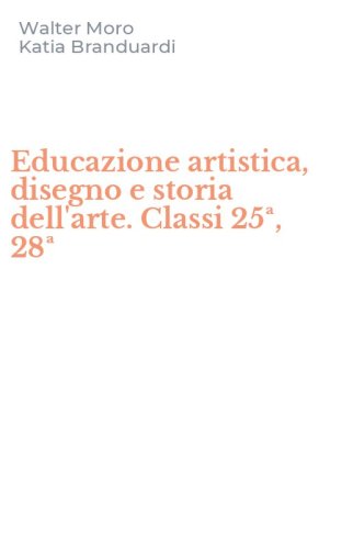 Educazione artistica, disegno e storia dell'arte. Classi 25&ordf;, 28&ordf;