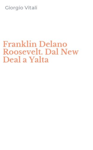 Franklin Delano Roosevelt. Dal New Deal a Yalta