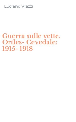 Guerra sulle vette. Ortles-Cevedale: 1915-1918