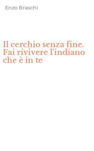 Il cerchio senza fine. Fai rivivere l'indiano che &egrave; in te