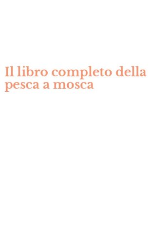 Il libro completo della pesca a mosca