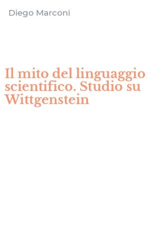 Il mito del linguaggio scientifico. Studio su Wittgenstein