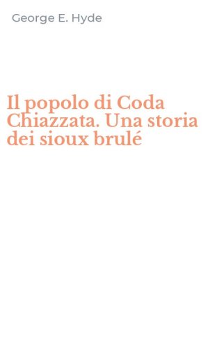 Il popolo di Coda Chiazzata. Una storia dei sioux brul&eacute;