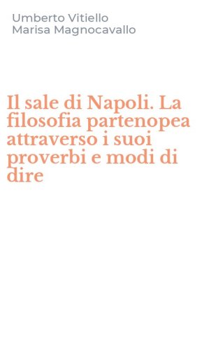 Il sale di Napoli. La filosofia partenopea attraverso i suoi proverbi e modi di dire