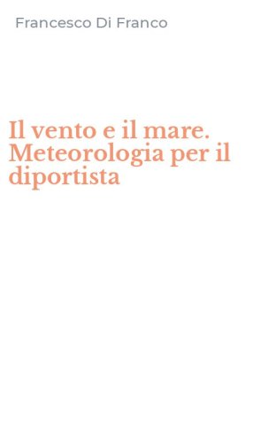 Il vento e il mare. Meteorologia per il diportista