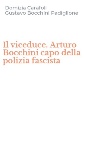 Il viceduce. Arturo Bocchini capo della polizia fascista
