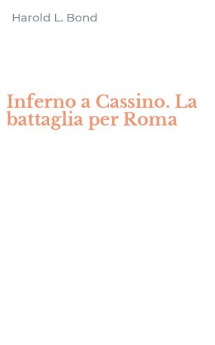 Inferno a Cassino. La battaglia per Roma