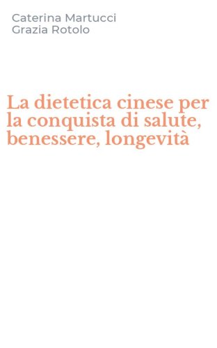 La dietetica cinese per la conquista di salute, benessere, longevit&agrave;