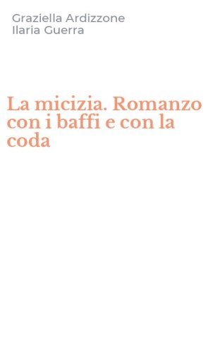 La micizia. Romanzo con i baffi e con la coda