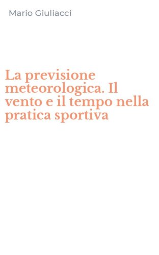 La previsione meteorologica. Il vento e il tempo nella pratica sportiva