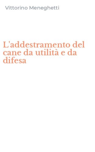 L'addestramento del cane da utilit&agrave; e da difesa