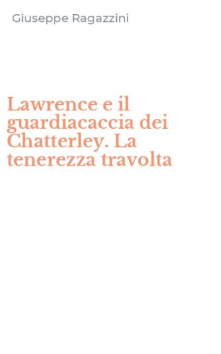 Lawrence e il guardiacaccia dei Chatterley. La tenerezza travolta