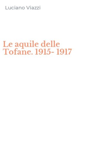 Le aquile delle Tofane. 1915-1917