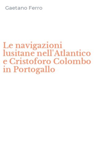 Le navigazioni lusitane nell'Atlantico e Cristoforo Colombo in Portogallo
