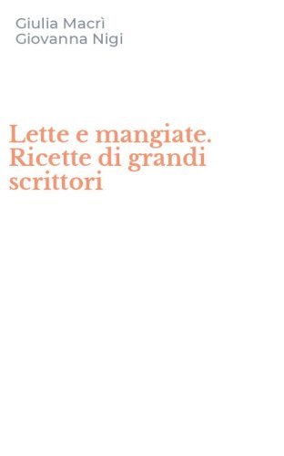 Lette e mangiate. Ricette di grandi scrittori