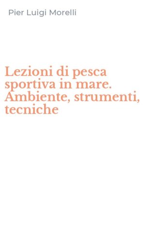 Lezioni di pesca sportiva in mare. Ambiente, strumenti, tecniche