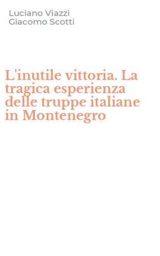 L'inutile vittoria. La tragica esperienza delle truppe italiane in Montenegro