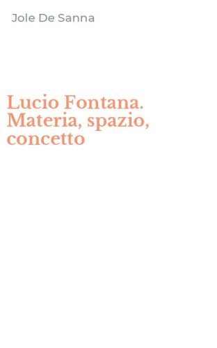 Lucio Fontana. Materia, spazio, concetto