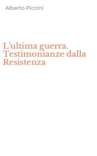 L'ultima guerra. Testimonianze dalla Resistenza